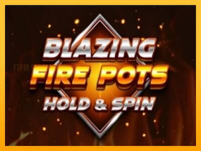 Blazing Fire Pots Hold & Spin игрална машина за пари